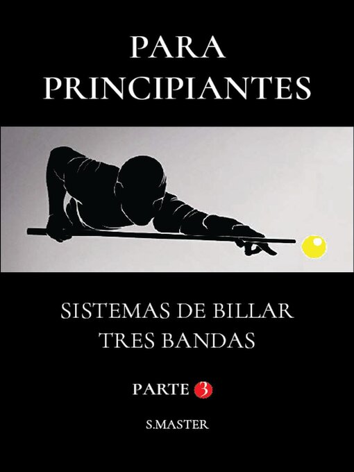 Title details for Para Principiantes--Sistemas De Billar Tres Bandas--Parte 3 by System Master - Available